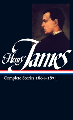 Henry James: Complete Stories Vol. 1 1864-1874 (LOA #111): Complete Stories 1864-1874 (Library of America Complete Stories of Henry James, Band 1)